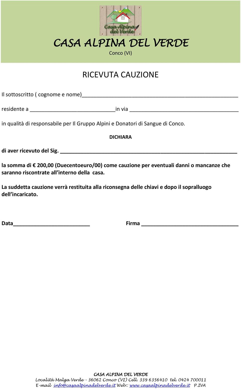 la somma di 200,00 (Duecentoeuro/00) come cauzione per eventuali danni o mancanze che saranno riscontrate all interno della