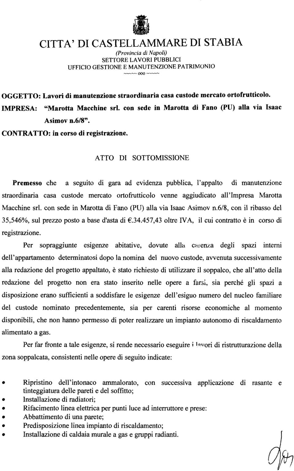 ATTO DI SOTTOMISSIONE Premesso che a seguto d gara ad evdenza pubbca, 'appato d manutenzone straordnara casa custode mercato ortofruttcoo venne aggudcato a'impresa Marotta Macchne sr.