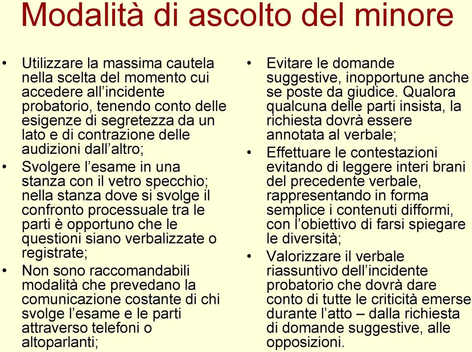 registrate; Non sono raccomandabili modalità che prevedano la comunicazione costante di chi svolge l esame e le parti attraverso telefoni o altoparlanti; Evitare le domande suggestive, inopportune