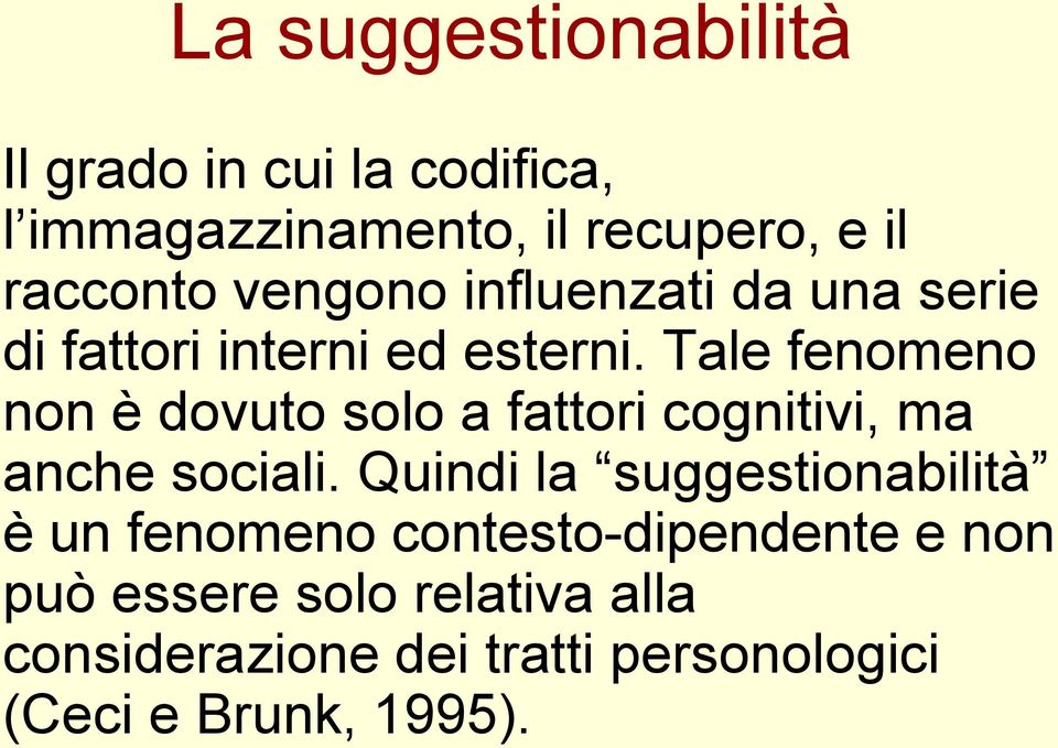 Tale fenomeno non è dovuto solo a fattori cognitivi, ma anche sociali.