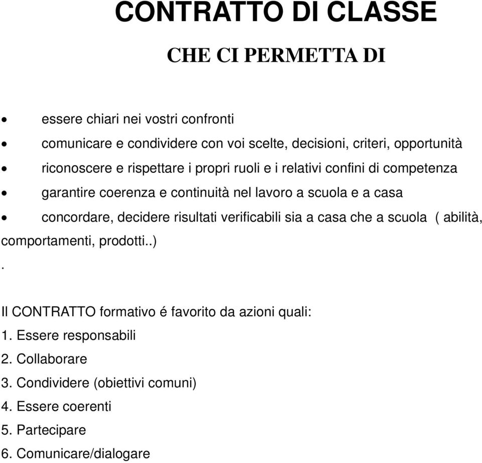 casa cncrdare, decidere risultati verificabili sia a casa che a scula ( abilità, cmprtamenti, prdtti..).