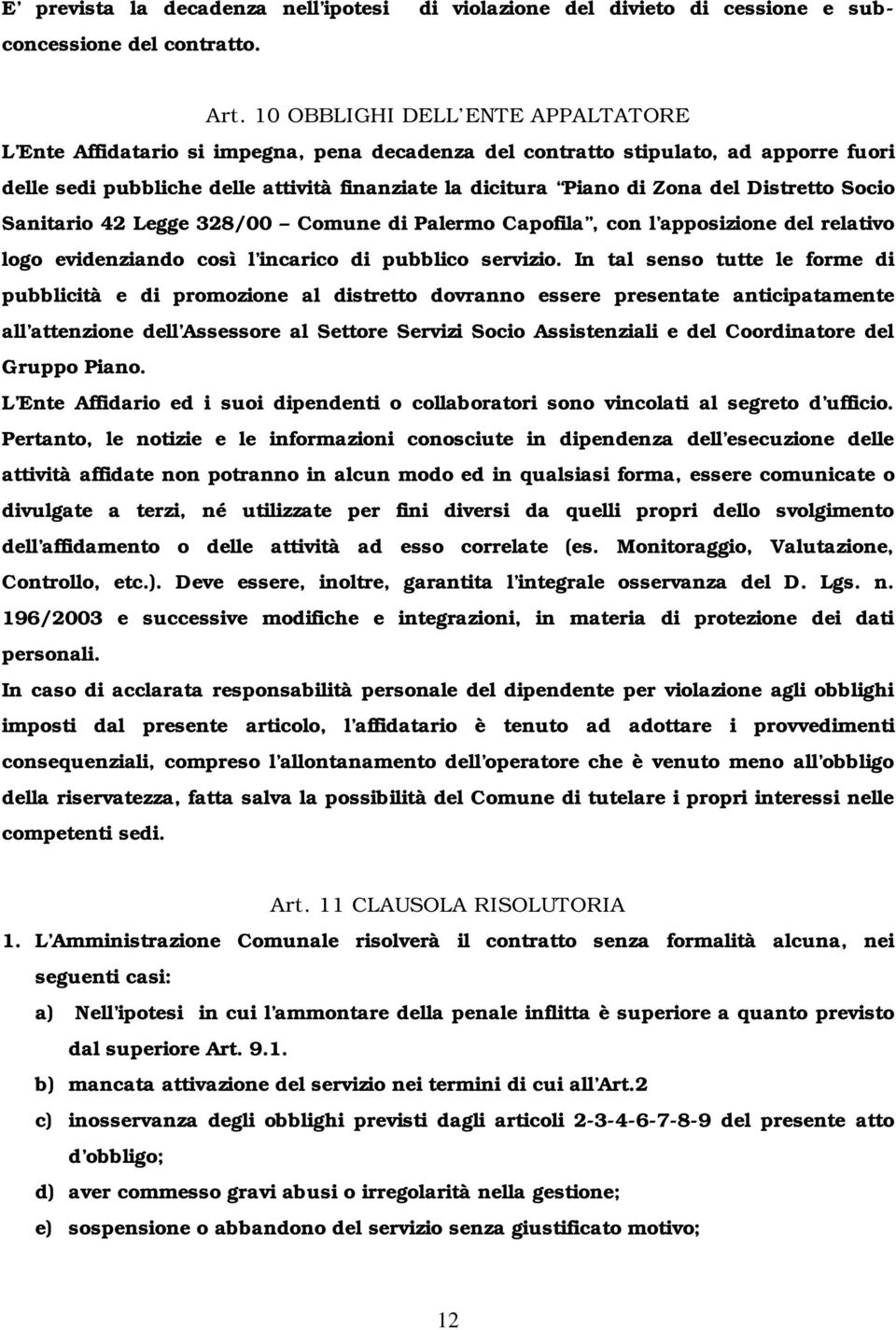 Distretto Socio Sanitario 42 Legge 328/00 Comune di Palermo Capofila, con l apposizione del relativo logo evidenziando così l incarico di pubblico servizio.
