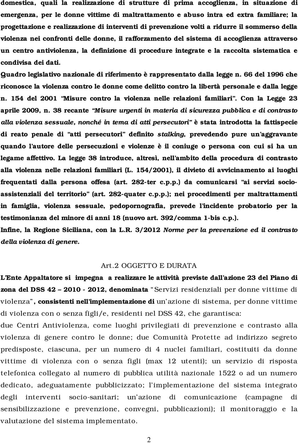 definizione di procedure integrate e la raccolta sistematica e condivisa dei dati. Quadro legislativo nazionale di riferimento è rappresentato dalla legge n.