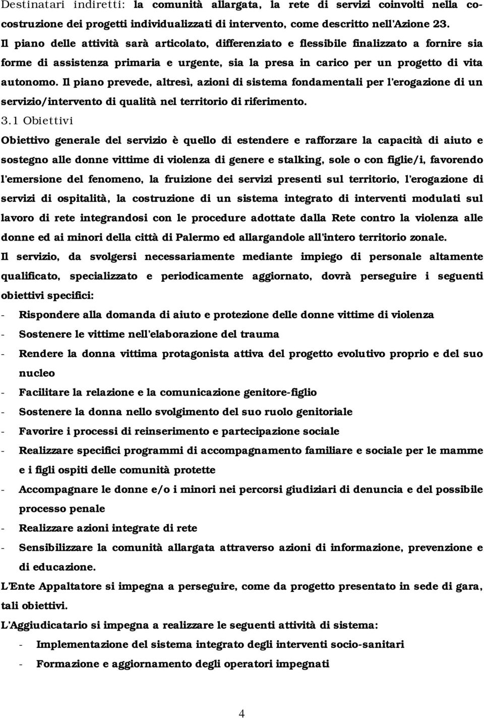 Il piano prevede, altresì, azioni di sistema fondamentali per l erogazione di un servizio/intervento di qualità nel territorio di riferimento. 3.