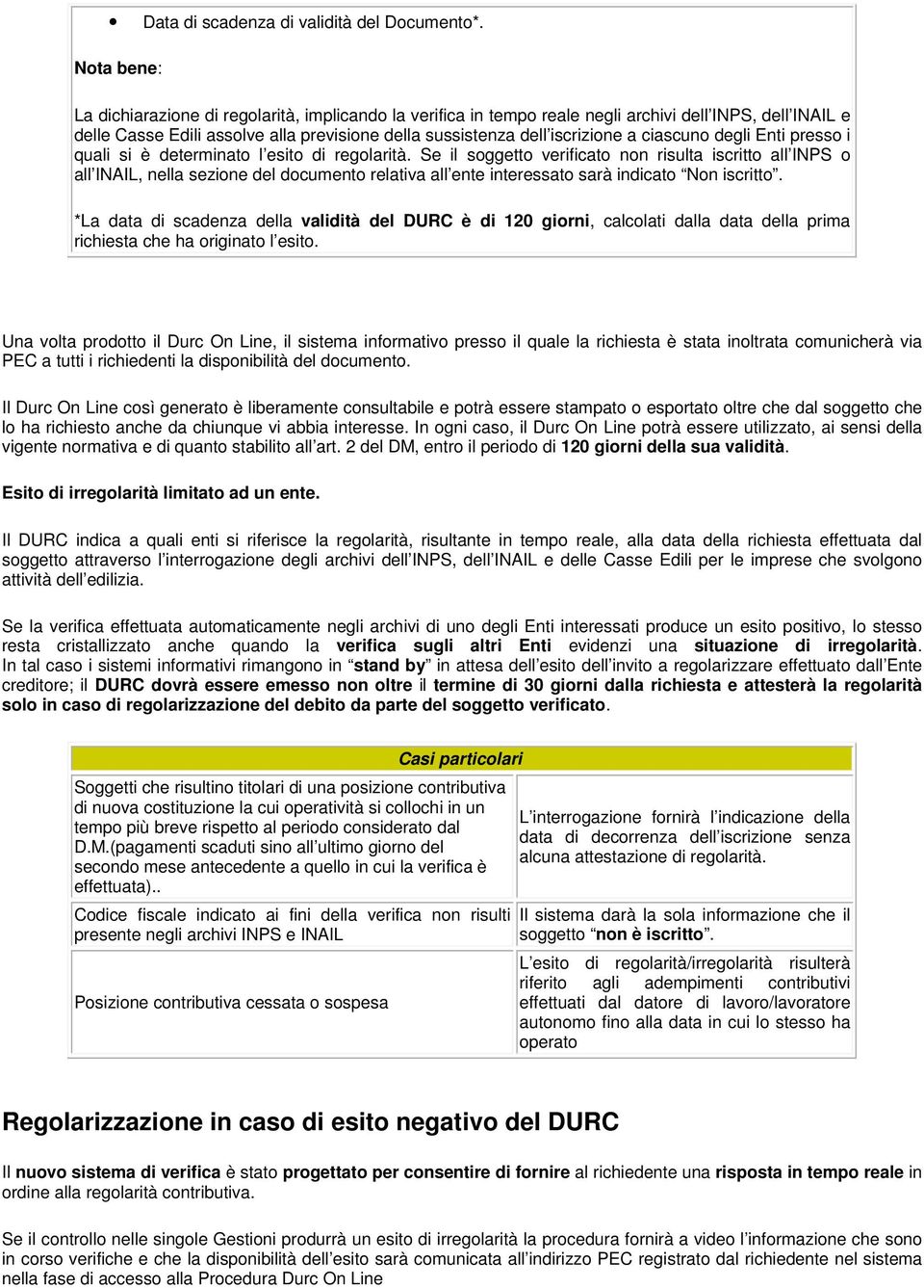 ciascuno degli Enti presso i quali si è determinato l esito di regolarità.