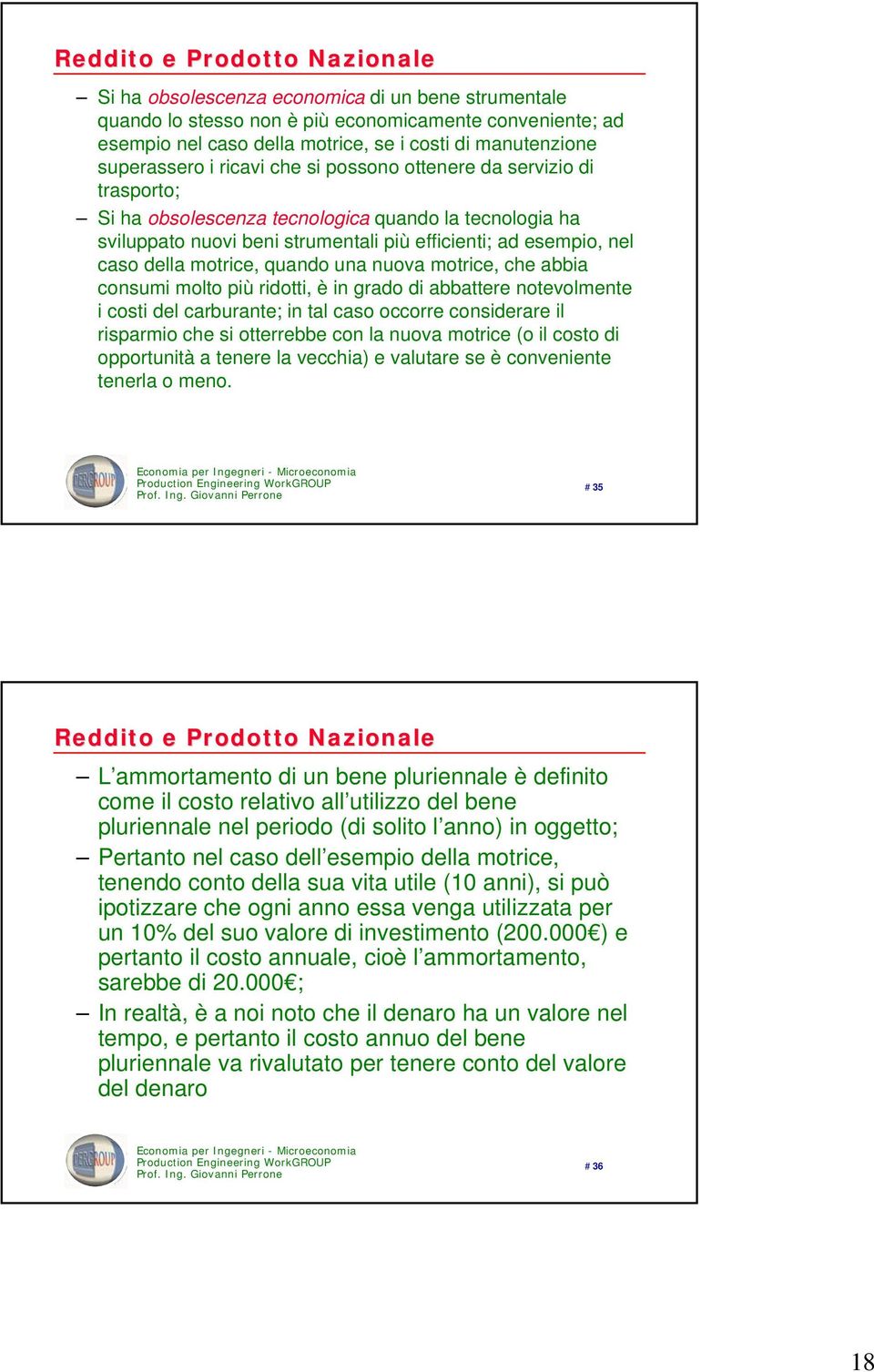 nuova motrice, che abbia consumi molto più ridotti, è in grado di abbattere notevolmente i costi del carburante; in tal caso occorre considerare il risparmio che si otterrebbe con la nuova motrice (o