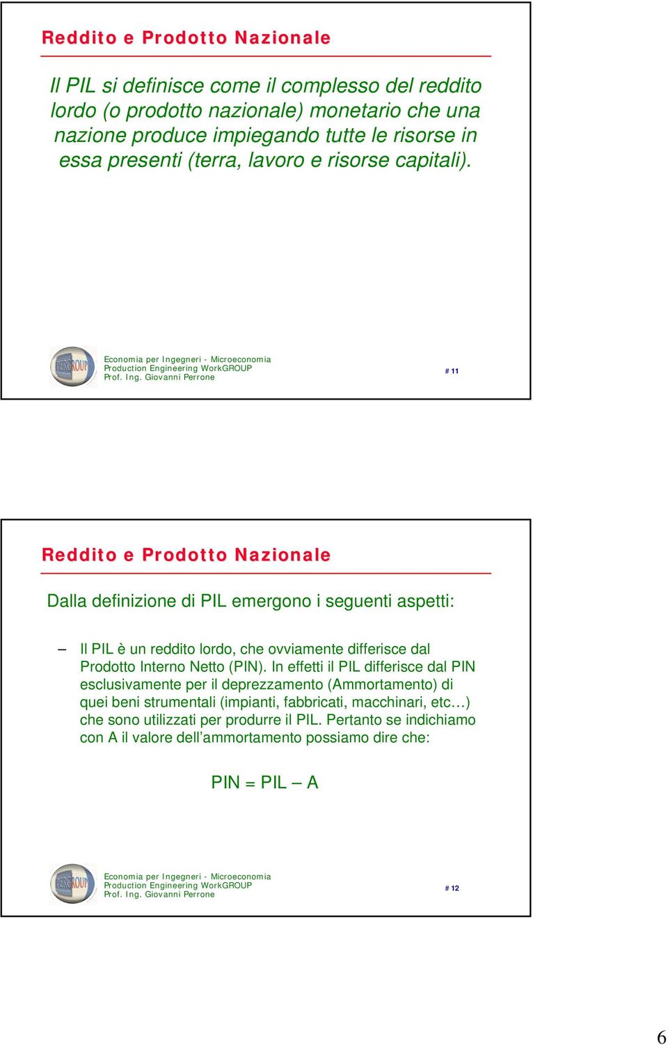 # 11 Dalla definizione di PIL emergono i seguenti aspetti: Il PIL è un reddito lordo, che ovviamente differisce dal Prodotto Interno Netto (PIN).