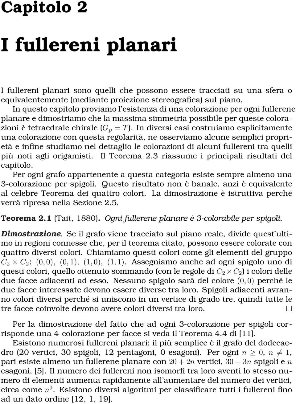 In diversi casi costruiamo esplicitamente una colorazione con questa regolarità, ne osserviamo alcune semplici proprietà e infine studiamo nel dettaglio le colorazioni di alcuni fullereni tra quelli