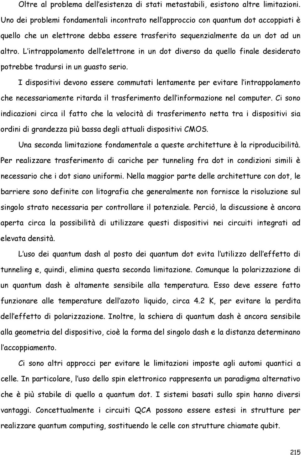 L intrappolamento dell elettrone in un dot diverso da quello finale desiderato potrebbe tradursi in un guasto serio.