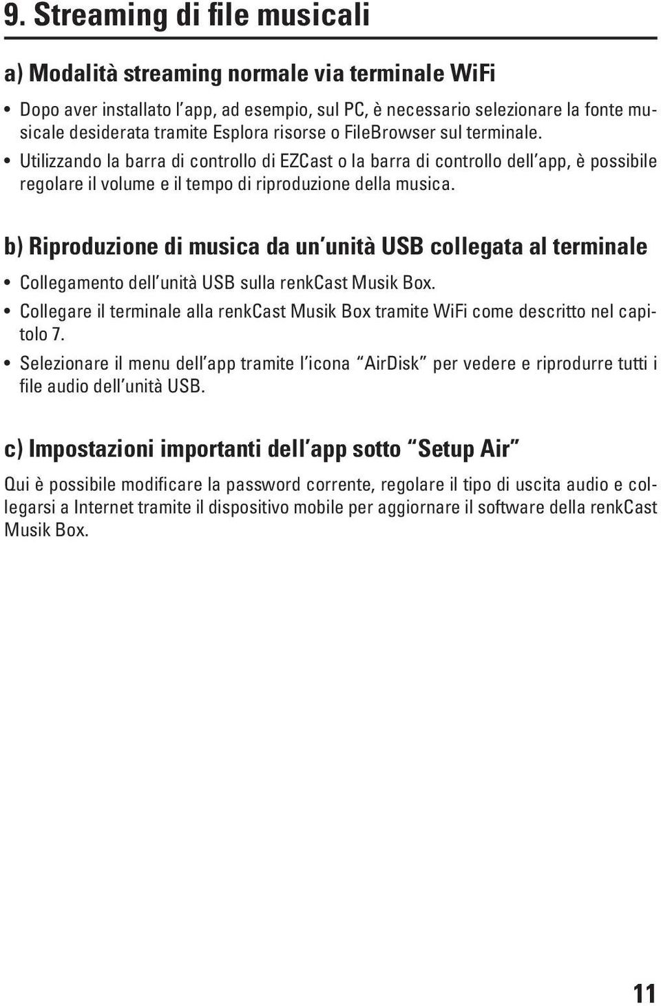 b) Riproduzione di musica da un unità USB collegata al terminale Collegamento dell unità USB sulla renkcast Musik Box.