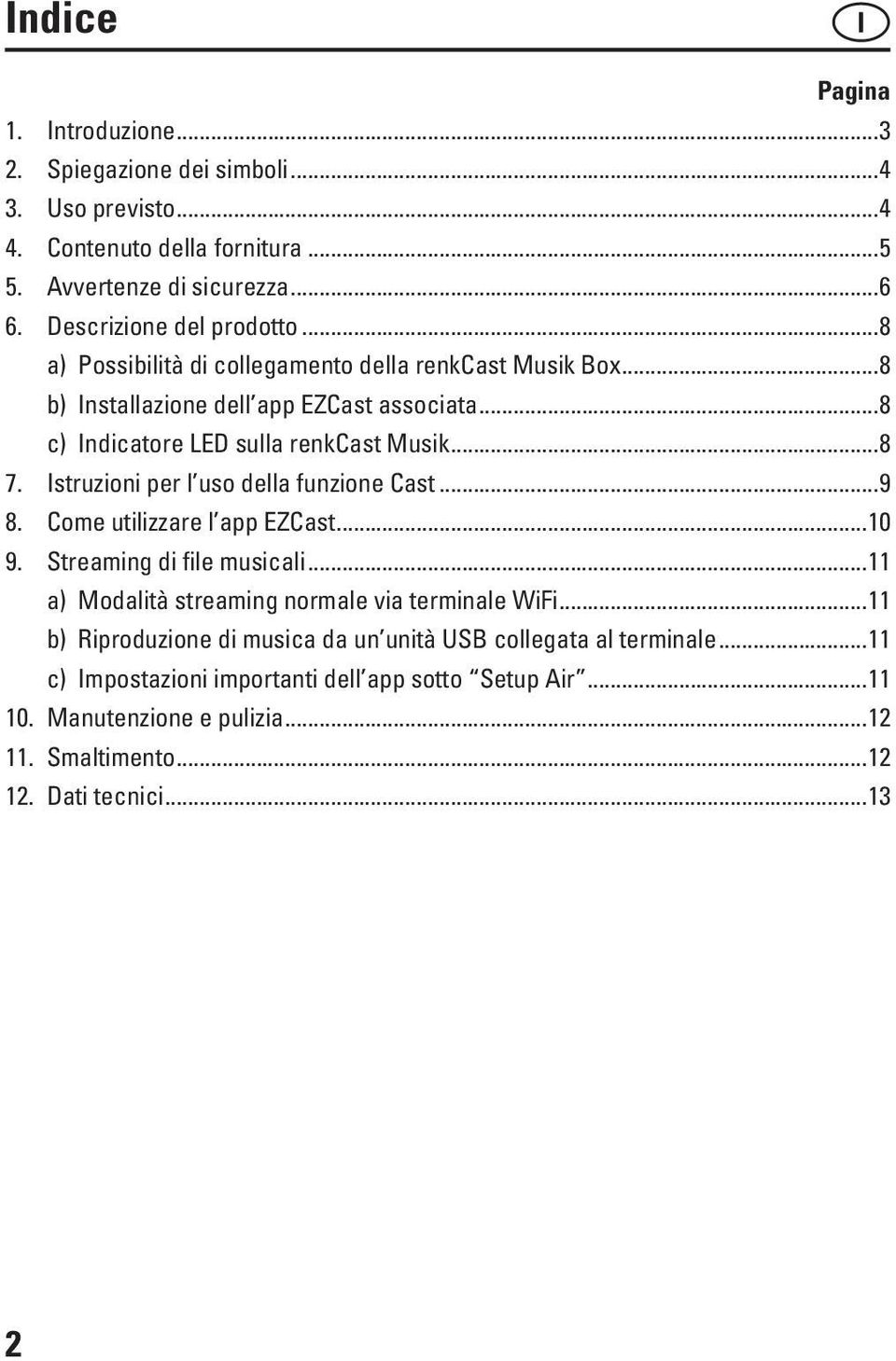 Istruzioni per l uso della funzione Cast...9 8. Come utilizzare l app EZCast...10 9. Streaming di file musicali...11 a) Modalità streaming normale via terminale WiFi.