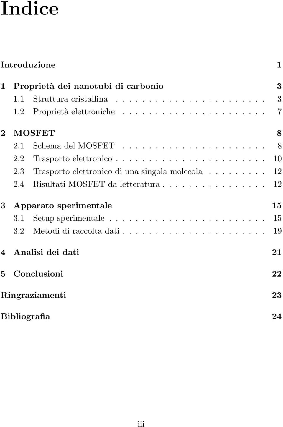 3 Trasporto elettronico di una singola molecola......... 12 2.4 Risultati MOSFET da letteratura................ 12 3 Apparato sperimentale 15 3.