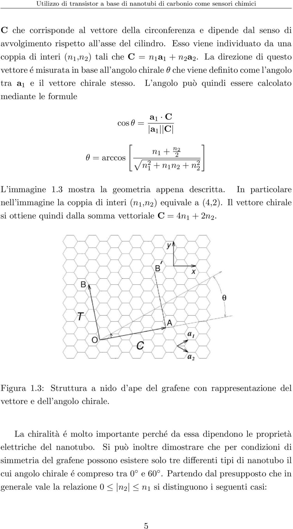 La direzione di questo vettore é misurata in base all angolo chirale θ che viene definito come l angolo tra a 1 e il vettore chirale stesso.