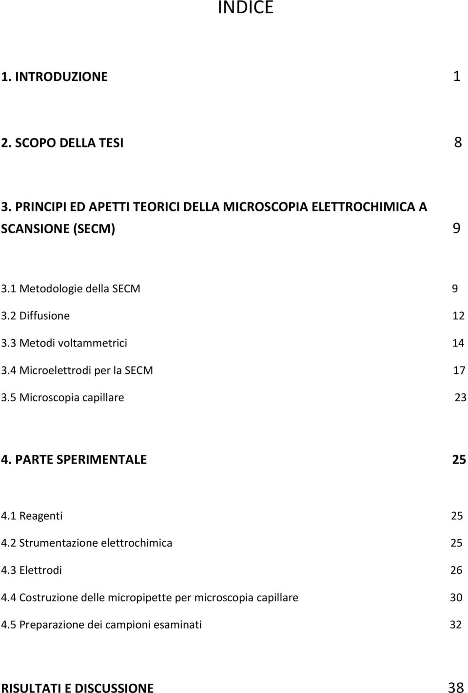 2 Diffusione 12 3.3 Metodi voltammetrici 14 3.4 Microelettrodi per la SECM 17 3.5 Microscopia capillare 23 4.