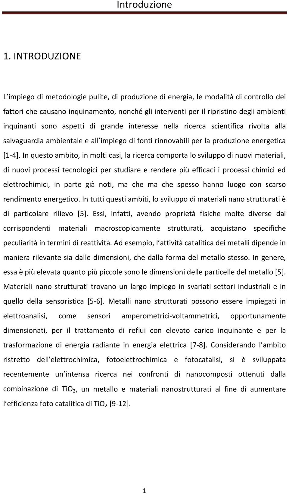 inquinanti sono aspetti di grande interesse nella ricerca scientifica rivolta alla salvaguardia ambientale e all impiego di fonti rinnovabili per la produzione energetica [1-4].