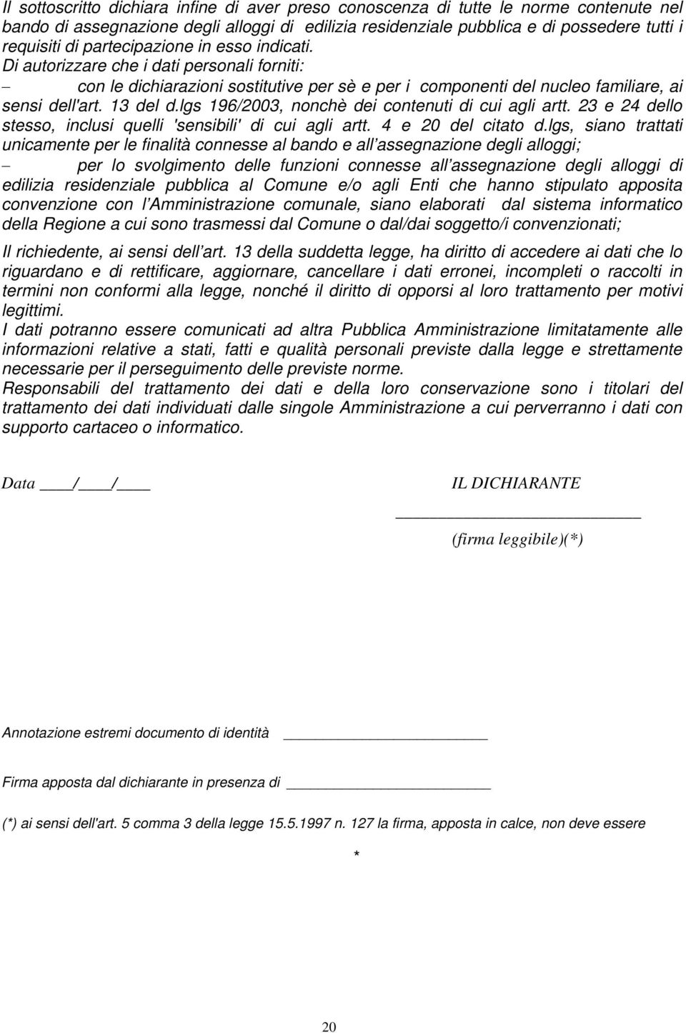 lgs 196/2003, nonchè dei contenuti di cui agli artt. 23 e 24 dello stesso, inclusi quelli 'sensibili' di cui agli artt. 4 e 20 del citato d.