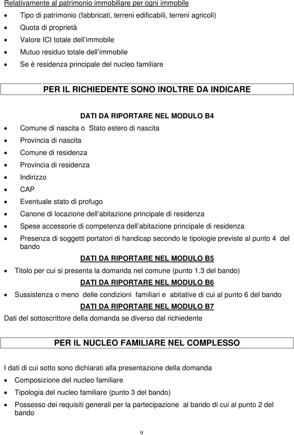 di nascita Comune di residenza Provincia di residenza Indirizzo CAP Eventuale stato di profugo Canone di locazione dell abitazione principale di residenza Spese accessorie di competenza dell