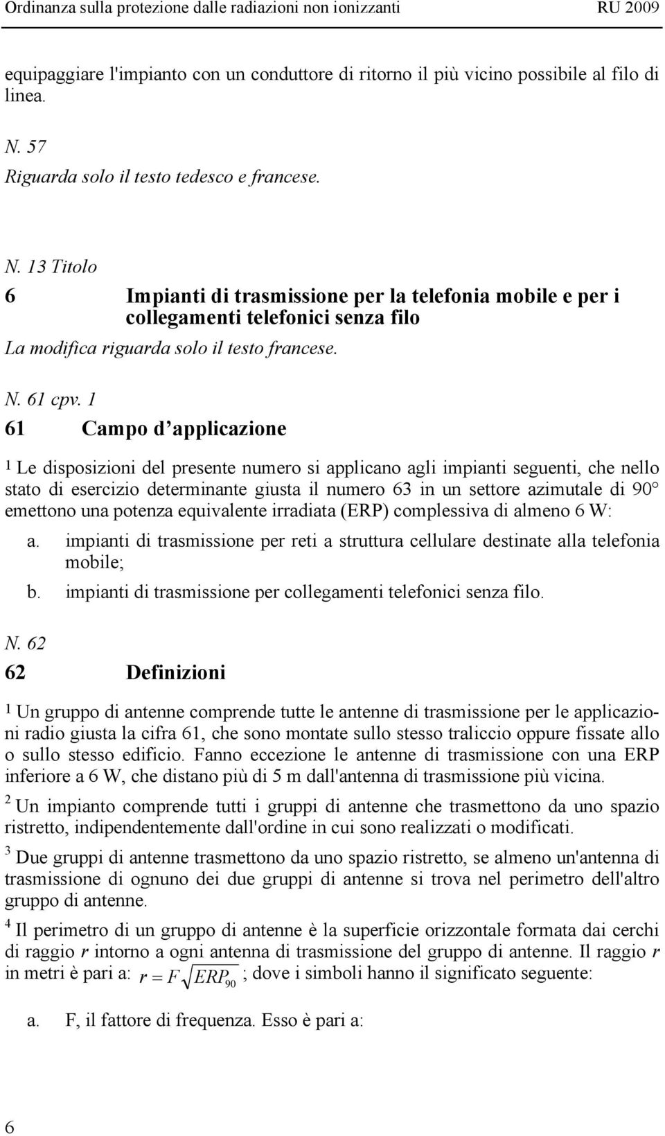 1 61 Campo d applicazione 1 Le disposizioni del presente numero si applicano agli impianti seguenti, che nello stato di esercizio determinante giusta il numero 63 in un settore azimutale di 90