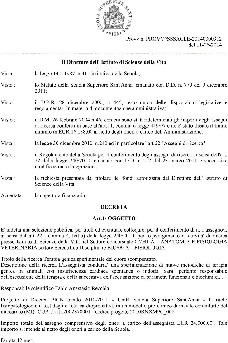 445, testo unico delle disposizioni legislative e regolamentari in materia di documentazione amministrativa; il D.M. 26 febbraio 2004 n.