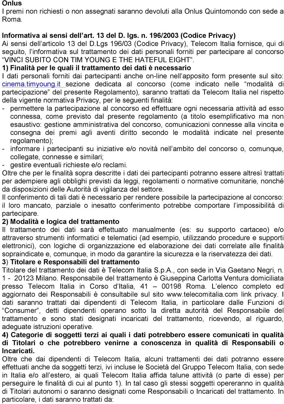 EIGHT. 1) Finalità per le quali il trattamento dei dati è necessario I dati personali forniti dai partecipanti anche on-line nell apposito form presente sul sito: cinema.timyoung.