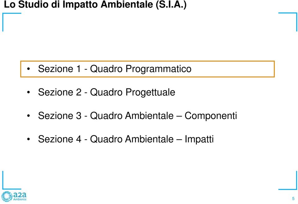 ) Sezione 1 - Quadro Programmatico Sezione 2 - Quadro Progettuale Sezione 3 -