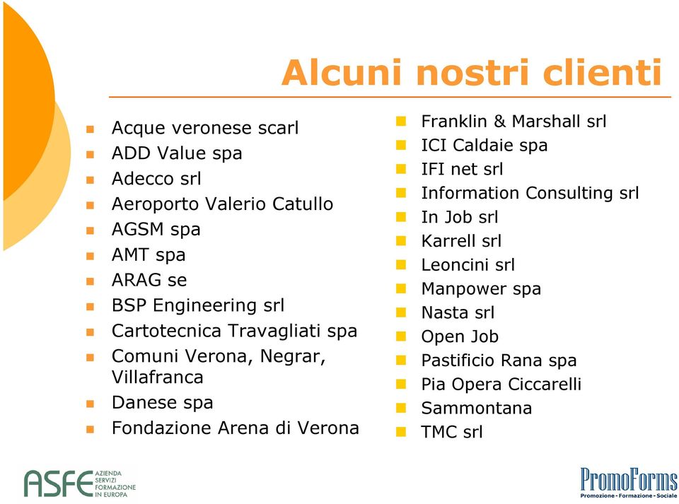 Fondazione Arena di Verona Franklin & Marshall srl ICI Caldaie spa IFI net srl Information Consulting srl In