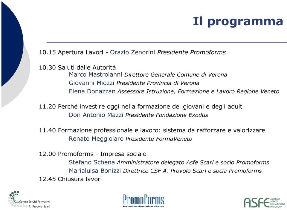 Lavoro Regione Veneto 11.20 Perché investire oggi nella formazione dei giovani e degli adulti Don Antonio Mazzi Presidente Fondazione Exodus 11.