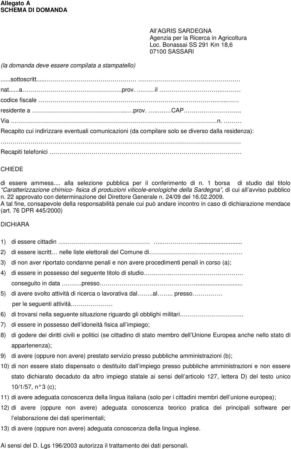 Recapito cui indirizzare eventuali comunicazioni (da compilare solo se diverso dalla residenza): Recapiti telefonici CHIEDE di essere ammess... alla selezione pubblica per il conferimento di n.