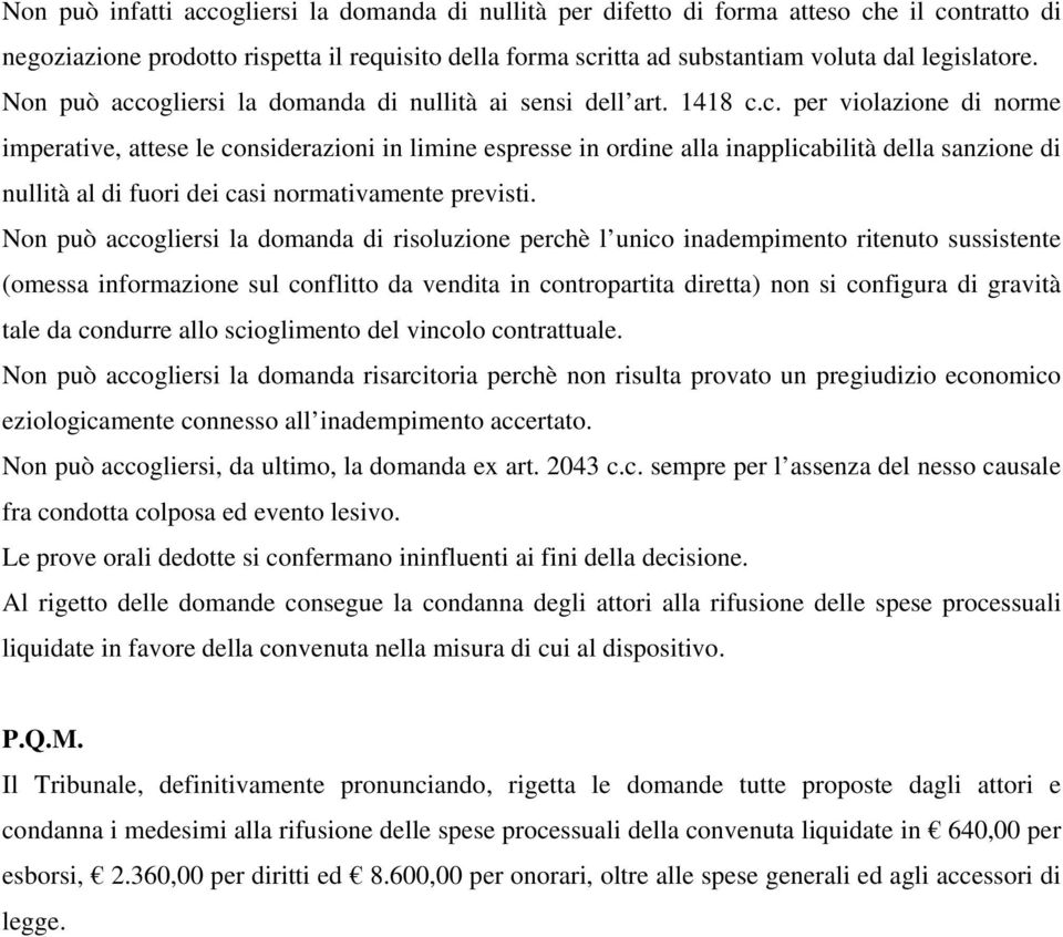 Non può accogliersi la domanda di risoluzione perchè l unico inadempimento ritenuto sussistente (omessa informazione sul conflitto da vendita in contropartita diretta) non si configura di gravità