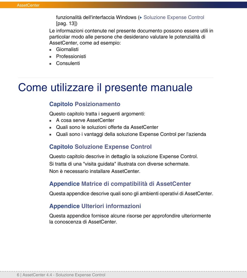 Cosuleti Come utilizzare il presete mauale Capitolo Posizioameto Questo capitolo tratta i segueti argometi: A cosa serve AssetCeter Quali soo le soluzioi offerte da AssetCeter Quali soo i vataggi