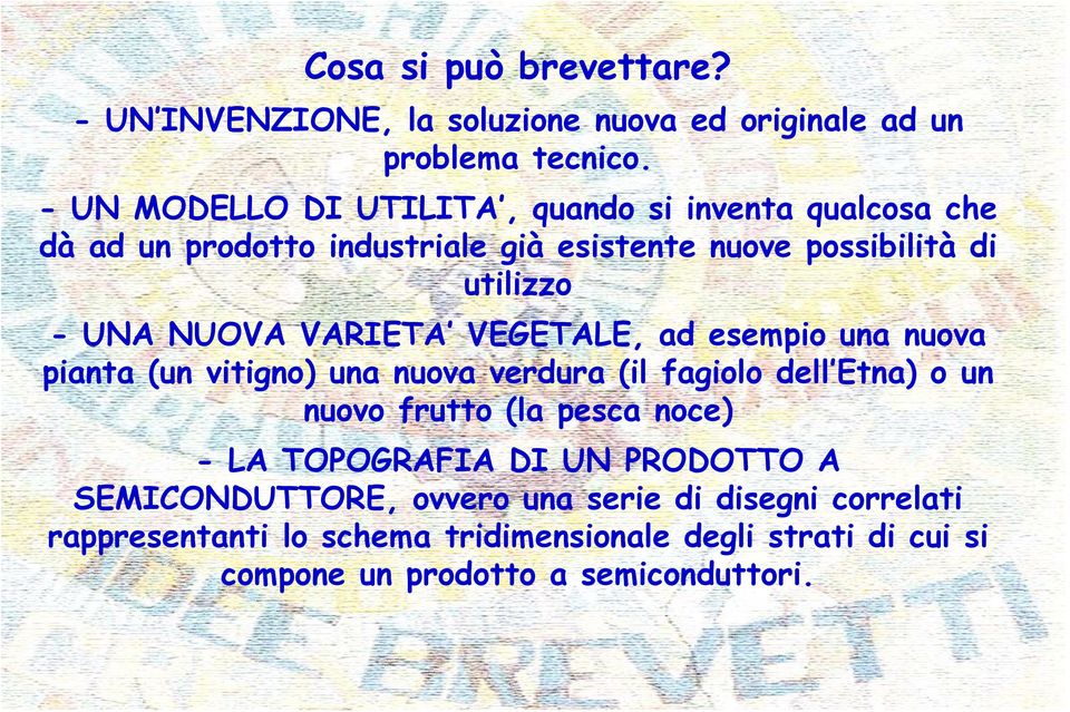 NUOVA VARIETA VEGETALE, ad esempio una nuova pianta (un vitigno) una nuova verdura (il fagiolo dell Etna) o un nuovo frutto (la pesca noce)