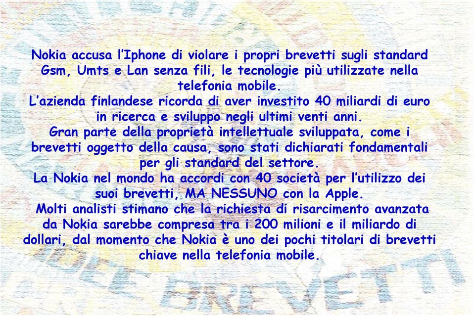 Gran parte della proprietà intellettuale sviluppata, come i brevetti oggetto della causa, sono stati dichiarati fondamentali per gli standard d del settore.