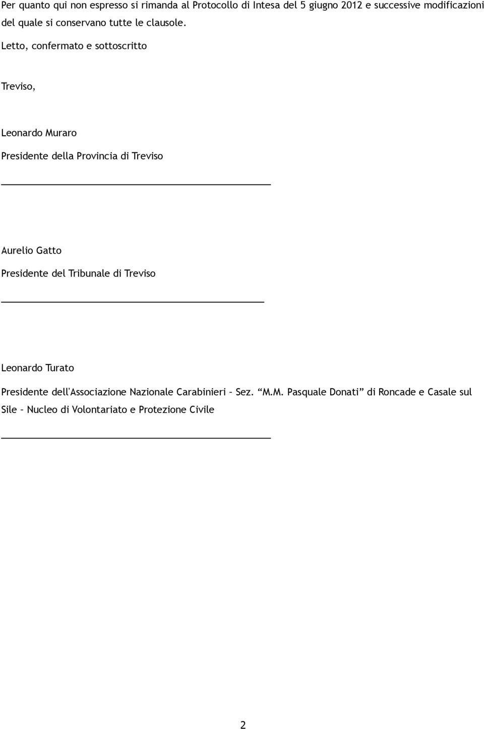 Letto, confermato e sottoscritto Treviso, Leonardo Muraro Presidente della Provincia di Treviso Aurelio Gatto