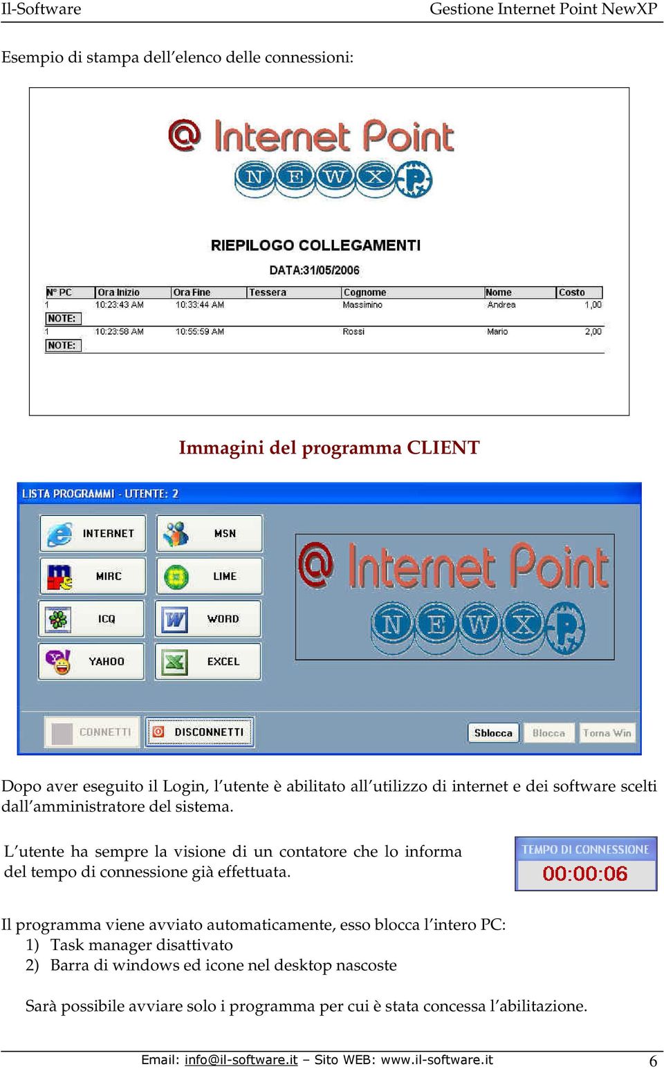 L utente ha sempre la visione di un contatore che lo informa del tempo di connessione già effettuata.