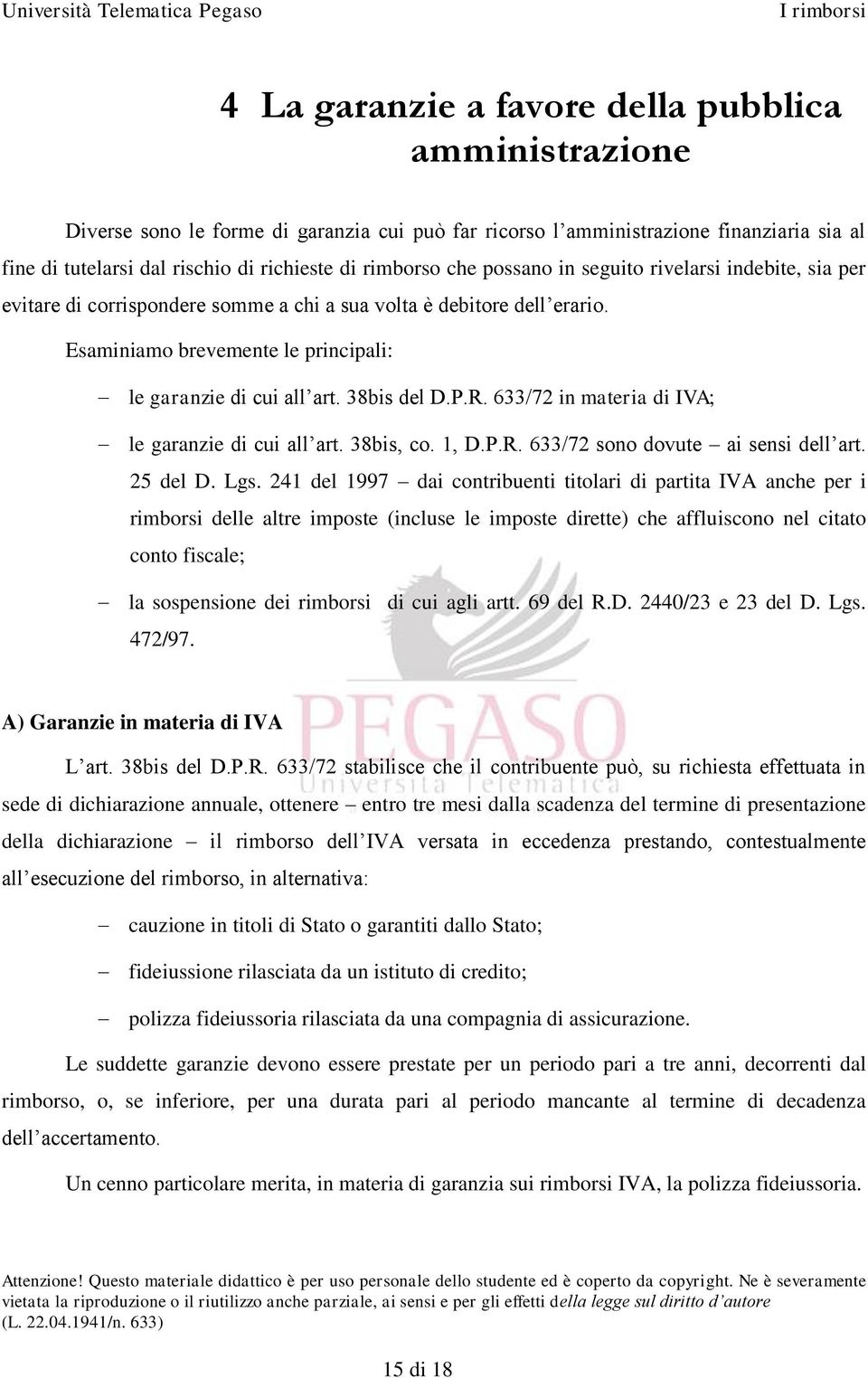 38bis del D.P.R. 633/72 in materia di IVA; le garanzie di cui all art. 38bis, co. 1, D.P.R. 633/72 sono dovute ai sensi dell art. 25 del D. Lgs.