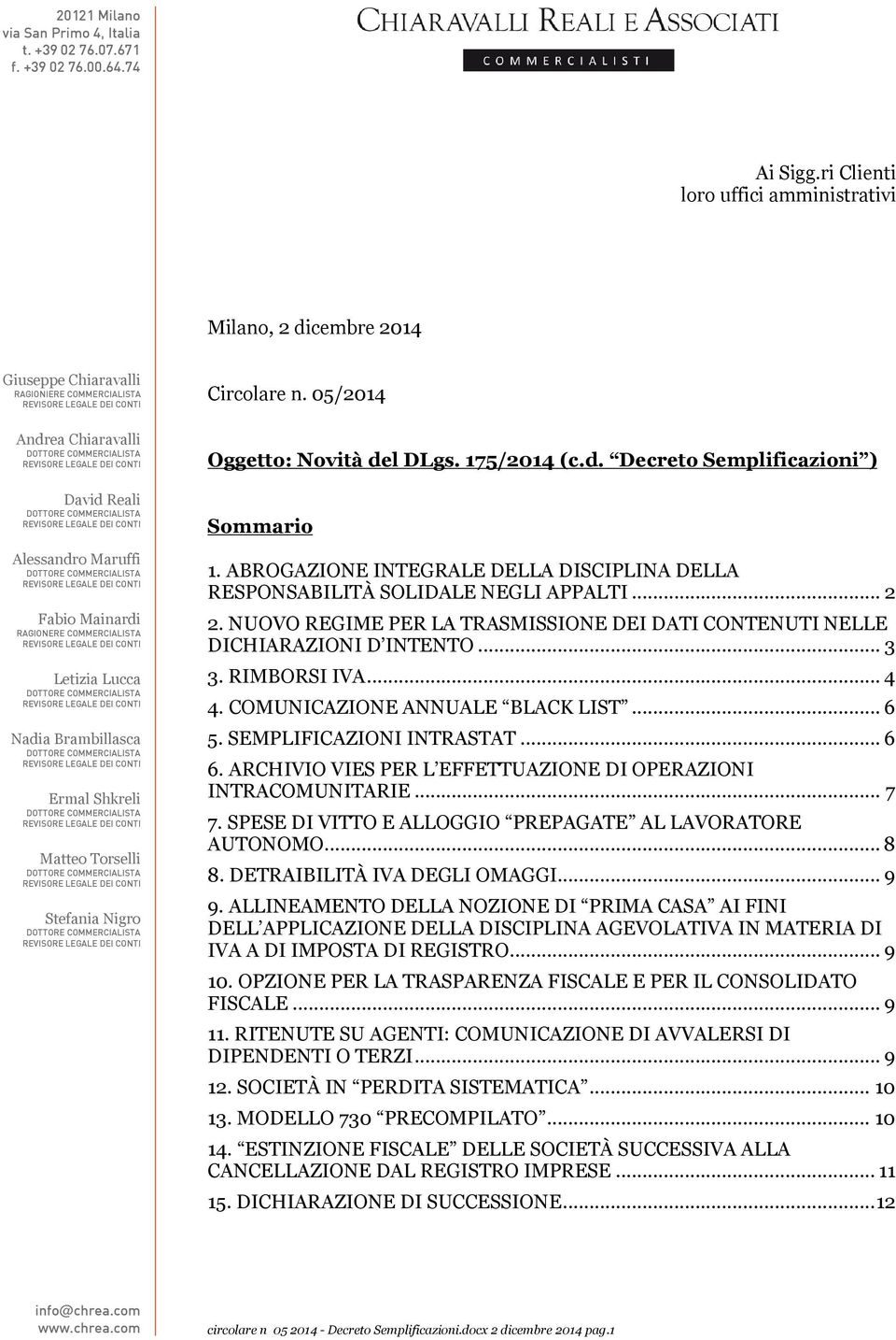 Letizia Lucca Nadia Brambillasca Ermal Shkreli Matteo Torselli Stefania Nigro Circolare n. 05/2014 Oggetto: Novità del DLgs. 175/2014 (c.d. Decreto Semplificazioni ) Sommario 1.