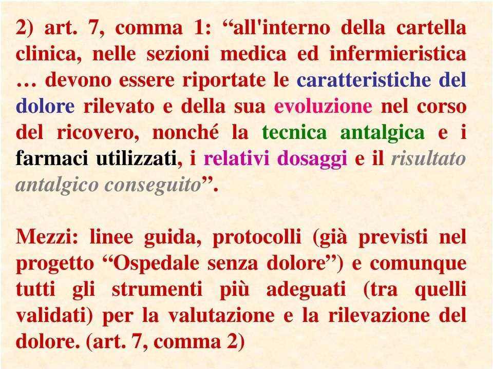 del dolore rilevato e della sua evoluzione nel corso del ricovero, nonché la tecnica antalgica e i farmaci utilizzati, i relativi