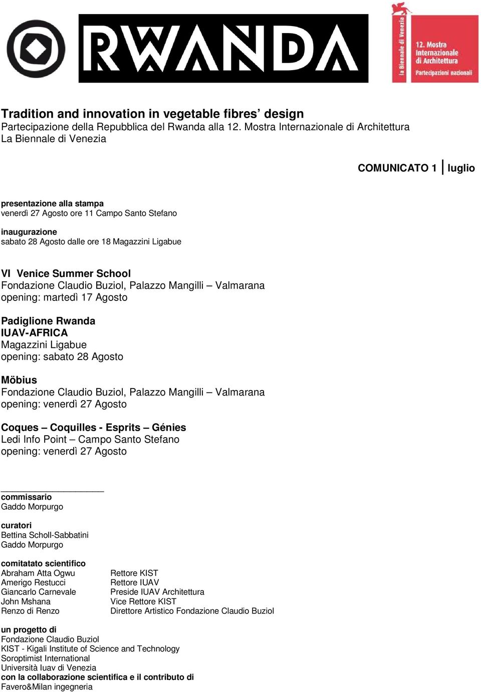 Magazzini Ligabue VI Venice Summer School Fondazione Claudio Buziol, Palazzo Mangilli Valmarana opening: martedì 17 Agosto Padiglione Rwanda IUAV-AFRICA Magazzini Ligabue opening: sabato 28 Agosto