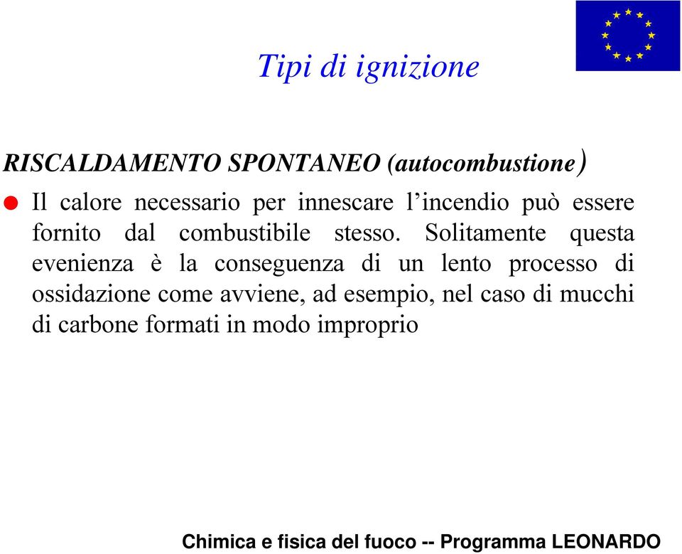 Solitamente questa evenienza è la conseguenza di un lento processo di