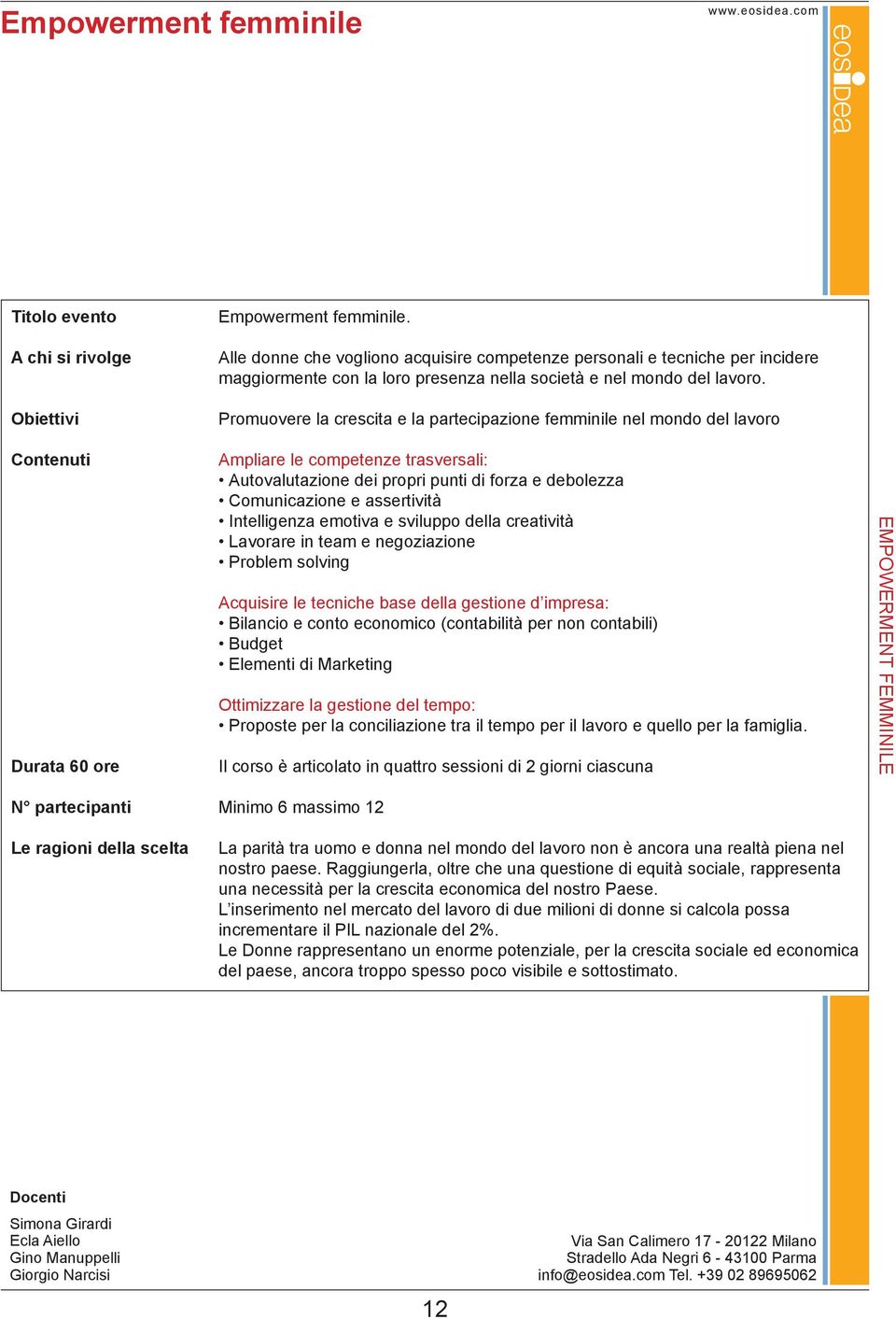 Promuovere la crescita e la partecipazione femminile nel mondo del lavoro Ampliare le competenze trasversali: Autovalutazione dei propri punti di forza e debolezza Comunicazione e assertività