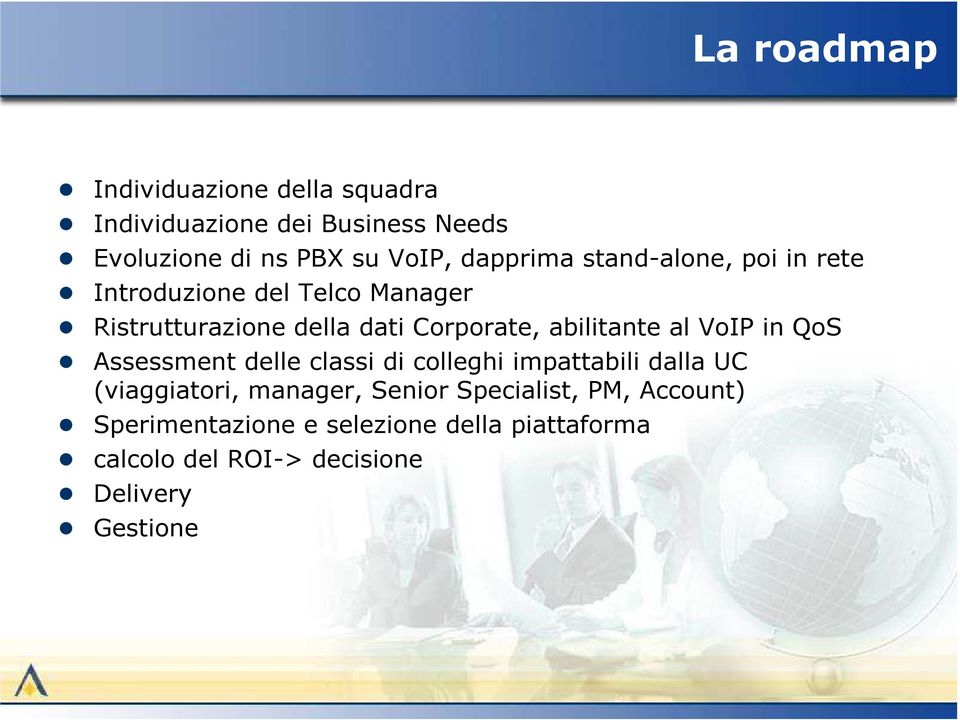 abilitante al VoIP in QoS Assessment delle classi di colleghi impattabili dalla UC (viaggiatori, manager,