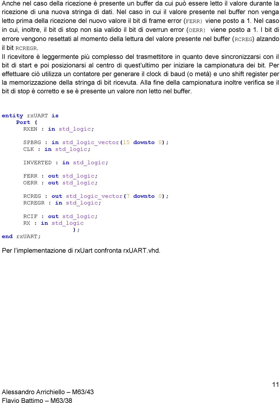 Nel caso in cui, inoltre, il bit di stop non sia valido il bit di overrun error (OERR) viene posto a 1.