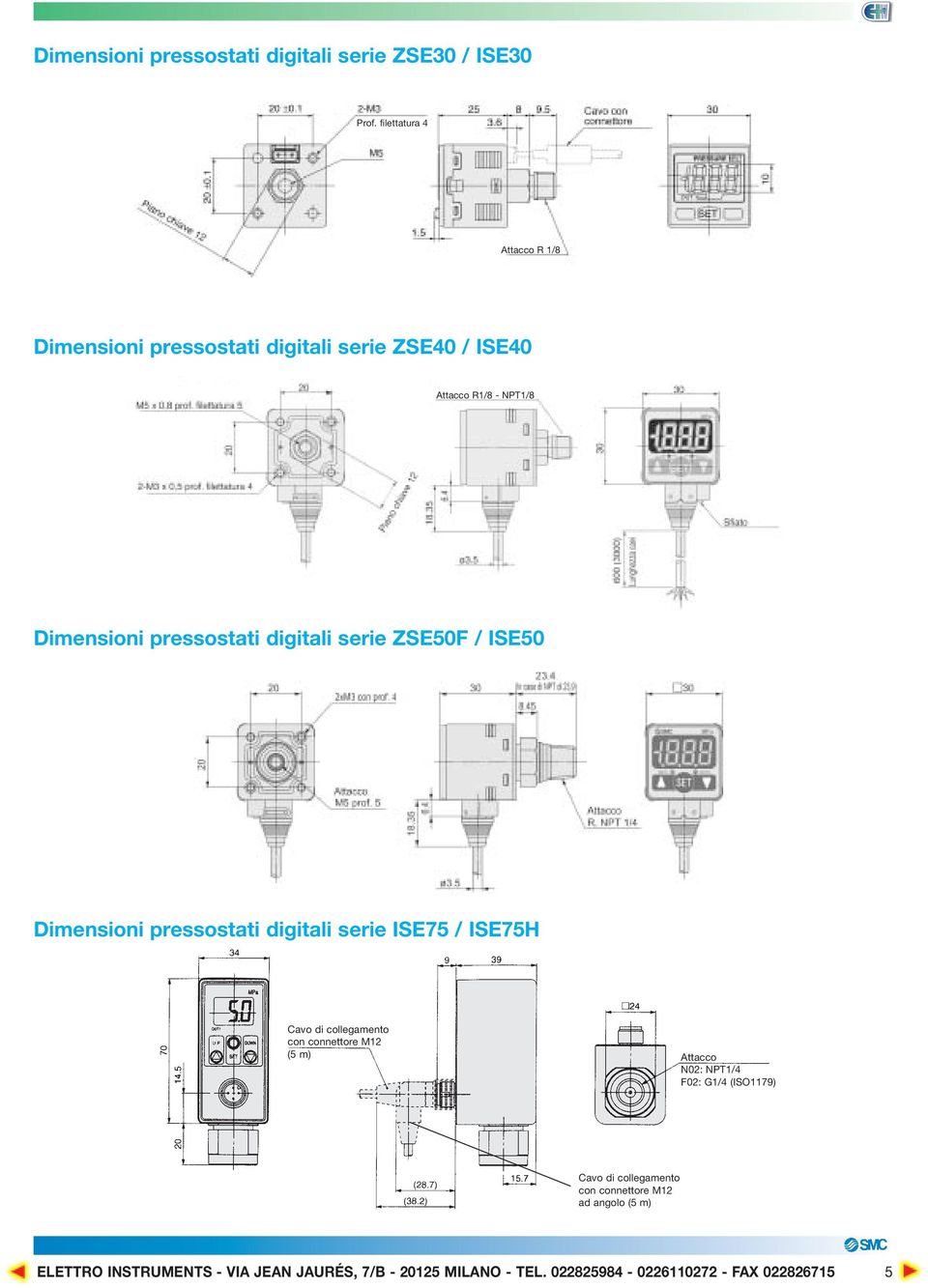 digitali serie ZSE50F / ISE50 Dimensioni pressostati digitali serie ISE75 / ISE75H Cavo di collegamento con connettore M12 (5 m)