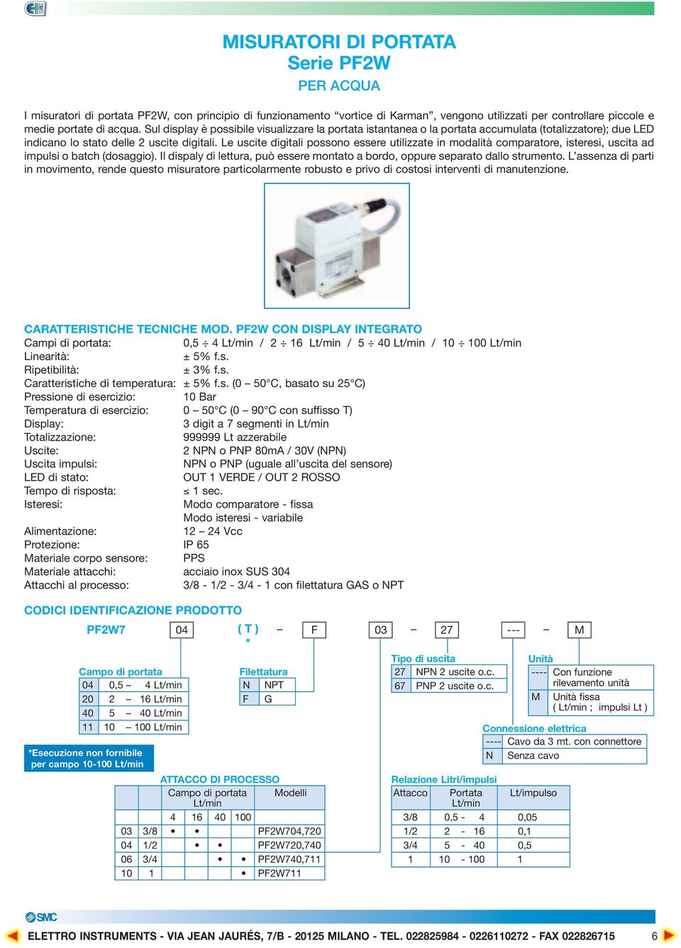 Le uscite digitali possono essere utilizzate in modalità comparatore, isteresi, uscita ad impulsi o batch (dosaggio).