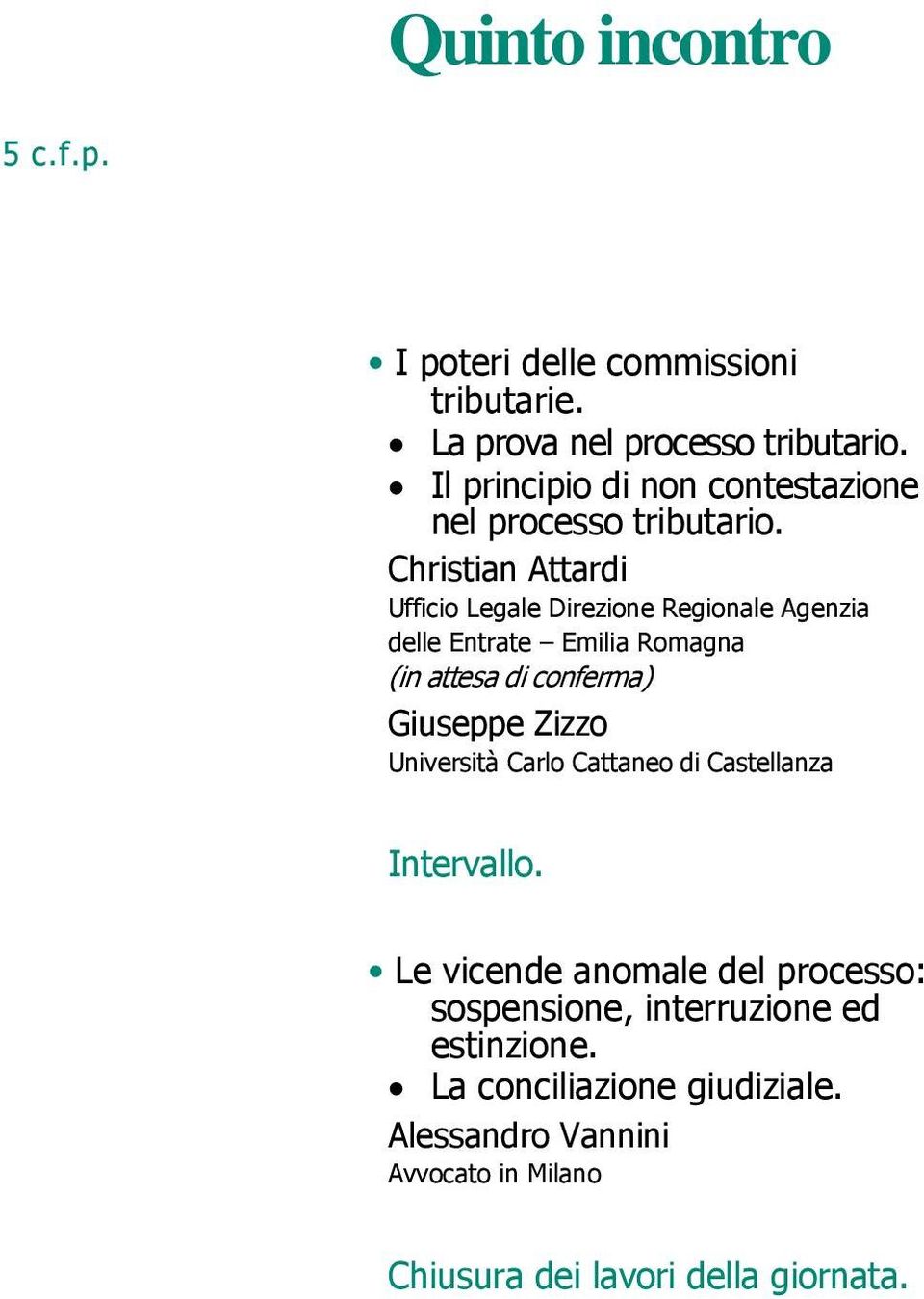 Christian Attardi Ufficio Legale Direzione Regionale Agenzia delle Entrate Emilia Romagna (in attesa di conferma)