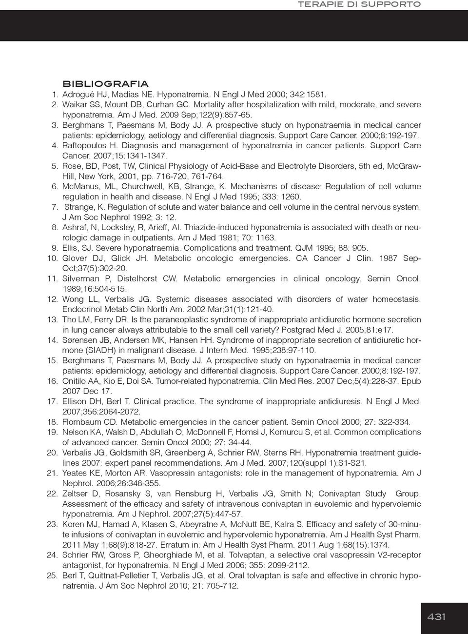 A prospective study on hyponatraemia in medical cancer patients: epidemiology, aetiology and differential diagnosis. Support Care Cancer. 2000;8:192-197. 4. Raftopoulos H.