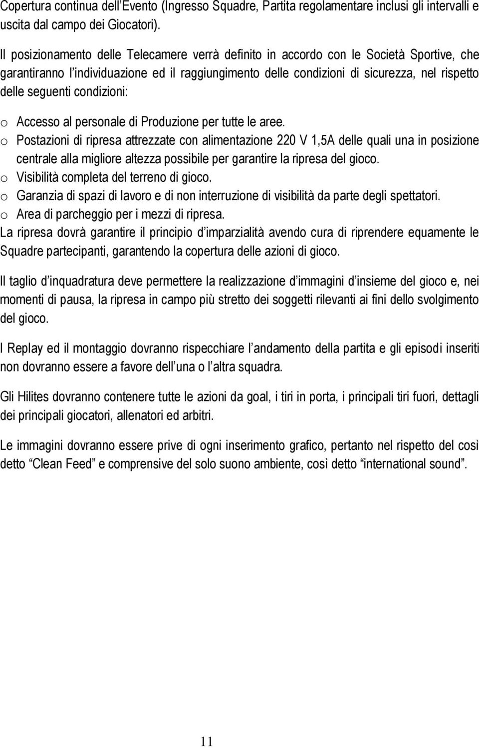 condizioni: o Accesso al personale di Produzione per tutte le aree.