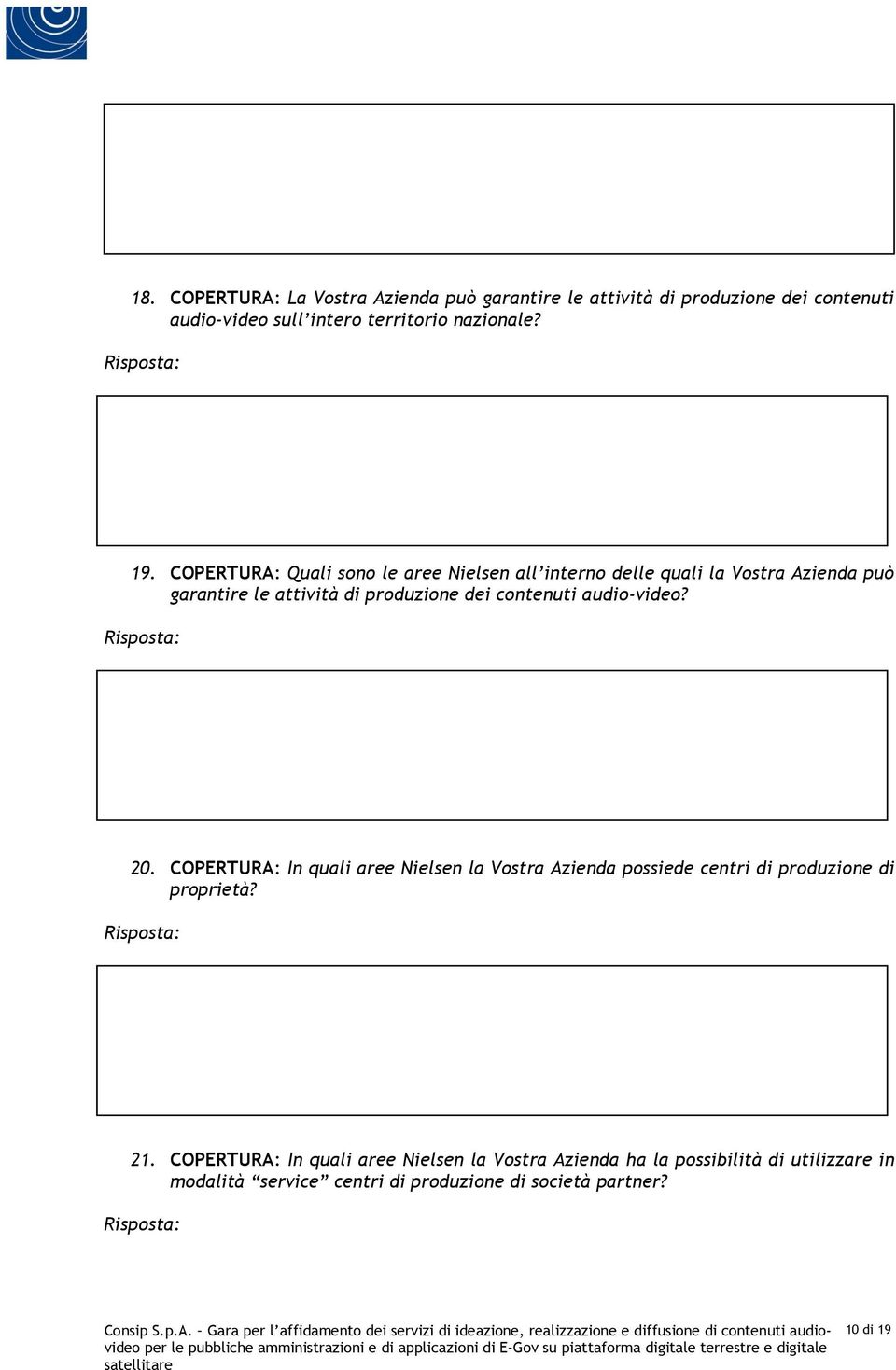 contenuti audio-video? 20. COPERTURA: In quali aree Nielsen la Vostra Azienda possiede centri di produzione di proprietà? 21.