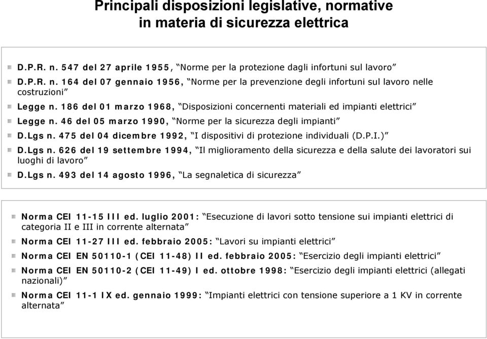 475 del 04 dicembre 1992, I dispositivi di protezione individuali (D.P.I.) D.Lgs n. 626 del 19 settembre 1994, Il miglioramento della sicurezza e della salute dei lavoratori sui luoghi di lavoro D.