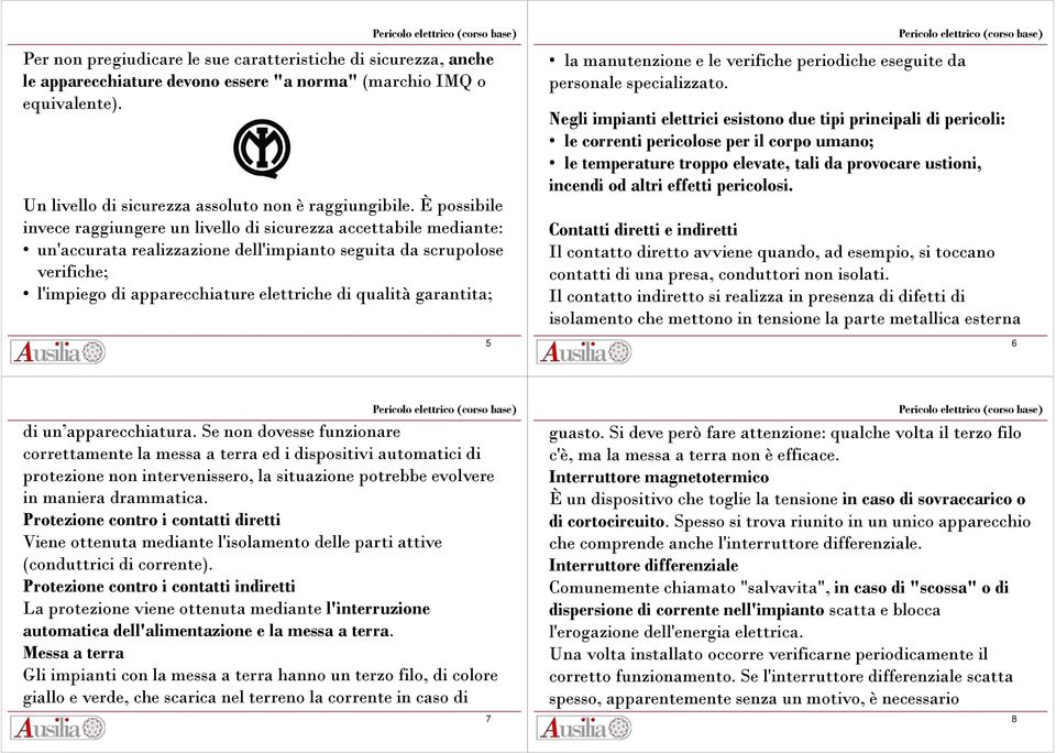 qualità garantita; 5 la manutenzione e le verifiche periodiche eseguite da personale specializzato.